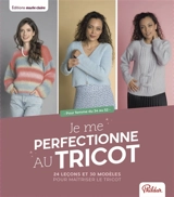 Je me perfectionne au tricot : 24 leçons et 30 modèles pour maîtriser le tricot - Phildar