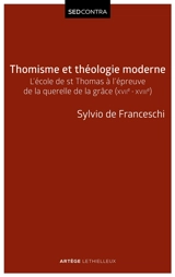 Thomisme et théologie moderne : l'école de saint Thomas à l'épreuve de la querelle de la grâce (XVIIe-XVIIIe siècles) - Sylvio Hermann de Franceschi