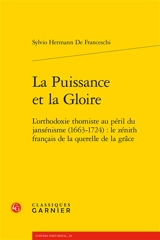 La puissance et la gloire : l'orthodoxie thomiste au péril du jansénisme, 1663-1724 : le zénith français de la querelle de la grâce - Sylvio Hermann de Franceschi