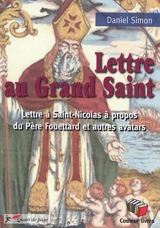 Lettre au Grand Saint : lettre à Saint-Nicolas à propos du Père Fouettard et autres avatars - Daniel Simon