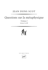 Questions sur la métaphysique. Vol. 1. Livres I à III - John Duns Scot