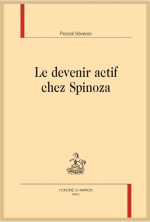 Le devenir actif chez Spinoza - Pascal Sévérac