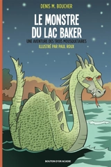 Le monstre du lac Baker : Une aventure des Trois Mousquetaires - Boucher, Denis M.