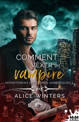 Comment vexer un vampire : Département des crimes vampiriques, T1 - Alice Winters