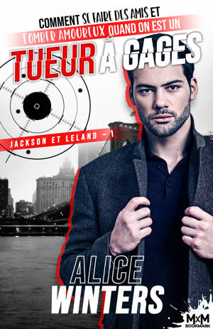 Comment se faire des amis et tomber amoureux quand on est un tueur à gages : Jackson et Leland, T1 - Alice Winters