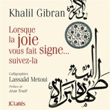 Lorsque la joie vous fait signe... suivez-la - Khalil Gibran