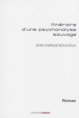 Itinéraire d'une psychanalyse sauvage - Jean-Charles Bouchoux