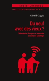 Du neuf avec des vieux ? : télémédecine d'urgence et innovation en contexte gériatrique - Gérald Gaglio