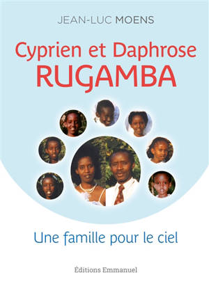 Cyprien et Daphrose Rugamba : une famille pour le ciel - Jean-Luc Moens