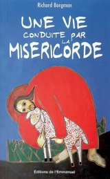 Une vie conduite par la miséricorde - Richard Borgman