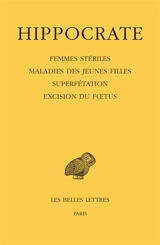 Oeuvres complètes. Vol. 12-4. Femmes stériles. Maladies des jeunes filles. Superfétation. Excision du foetus - Hippocrate