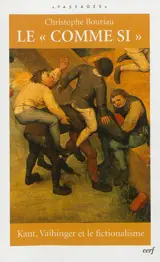 Le comme si : Kant, Vaihinger et le fictionalisme - Christophe Bouriau