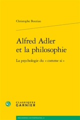 Alfred Adler et la philosophie : la psychologie du comme si - Christophe Bouriau