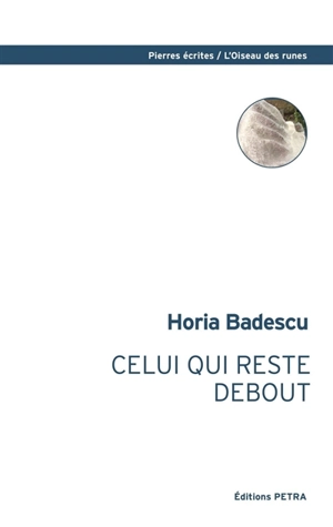 Celui qui reste debout - Horia Badescu