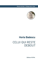 Celui qui reste debout - Horia Badescu