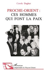 Proche-Orient : ces hommes qui font la paix - Carole Dagher