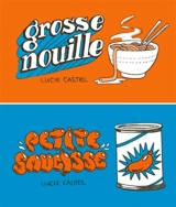 Grosse nouille. Petite saucisse - Lucie Castel