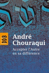 Accepter l'autre en sa différence - André Chouraqui