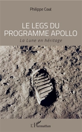 Le legs du programme Apollo : la Lune en héritage - Philippe Coué