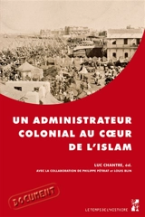 Un administrateur colonial au coeur de l'Islam : rapport de Paul Gillotte sur le pèlerinage des Algériens à La Mecque en 1905 - Paul Gillotte