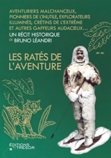 Les ratés de l'aventure : aventuriers malchanceux, pionniers de l'inutile, explorateurs illuminés, crétins de l'extrême et autres gaffeurs audacieux... - Bruno Léandri