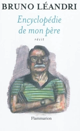 Encyclopédie de mon père : récit - Bruno Léandri