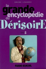 La grande encyclopédie du dérisoire. Vol. 5 - Bruno Léandri