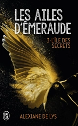 Les ailes d'émeraude. Vol. 3. L'île des secrets - Alexiane de Lys
