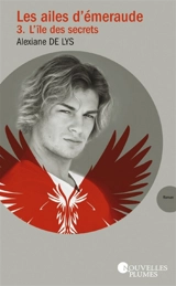 Les ailes d'émeraude. Vol. 3. L'île des secrets - Alexiane de Lys