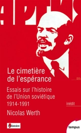 Le cimetière de l'espérance : essais sur l'histoire de l'Union soviétique, 1914-1991 - Nicolas Werth