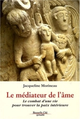 Le médiateur de l'âme : le combat d'une vie pour trouver la paix intérieure - Jacqueline Morineau
