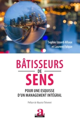 Bâtisseurs de sens : pour une esquisse d'un management intégral - Sophie Allaux-Izoard