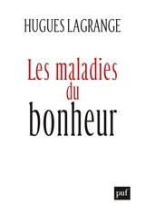 Les maladies du bonheur - Hugues Lagrange