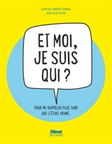 Et moi, je suis qui ? : pour me rappeler plus tard de qui j'étais avant - Flavie de Cordoue Sturdza