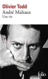 André Malraux : une vie - Olivier Todd