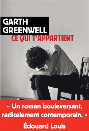Ce qui t'appartient - Garth Greenwell