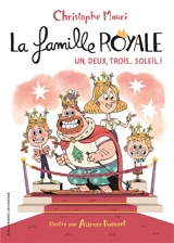 La famille royale. Vol. 4. Un, deux, trois... soleil ! - Christophe Mauri