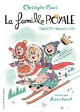La famille royale. Vol. 2. Objectif médaille d'or - Christophe Mauri