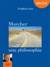 Marcher, une philosophie - Frédéric Gros