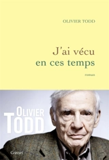 J'ai vécu en ces temps - Olivier Todd
