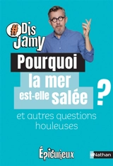 Pourquoi la mer est-elle salée ? : et autres questions houleuses - Jamy Gourmaud