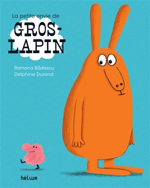 La petite envie de Gros-lapin - Ramona Badescu