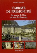 L'abbaye de Prémontré : du service de Dieu au soin des hommes - Martine Plouvier