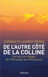 De l'autre côté de la colline : carnets de voyage : de l'Himalaya aux Marquises - Corinne Mérer