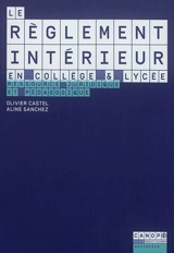 Le règlement intérieur en collège & lycée : ressource juridique et pédagogique - Olivier Castel