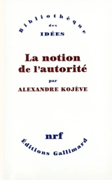 La notion de l'autorité - Alexandre Kojève