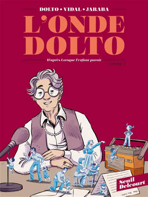 L'onde Dolto : d'après Lorsque l'enfant paraît de Françoise Dolto. Vol. 1 - Séverine Vidal