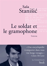 Le soldat et le gramophone : théâtre - Sasa Stanisic
