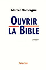 Ouvrir la Bible : commentaires des lectures bibliques des dimanches et fêtes de l'année B - Marcel Domergue