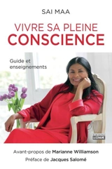 Vivre sa pleine conscience : guide et enseignements - Sai Maa Lakshmi Devi